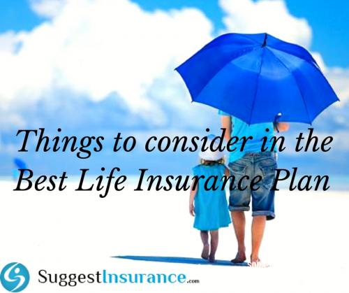 Things to Consider in the Best Life Insurance Plan by Suggest Insuranc